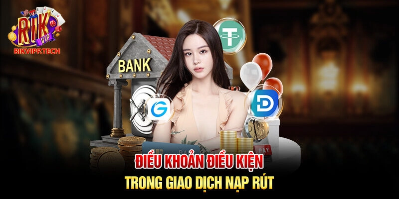 Điều khoản điều kiện trong giao dịch nạp rút Điều khoản điều kiện trong giao dịch nạp rút