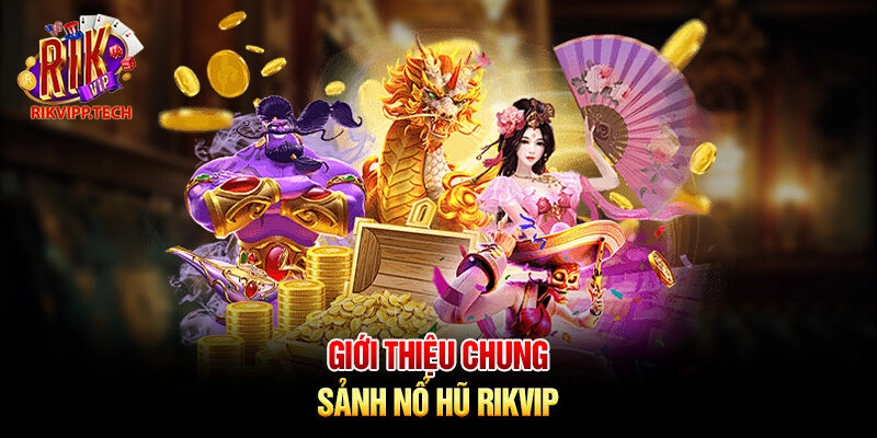 Giới thiệu chung sảnh nổ hũ Rikvip Giới thiệu chung sảnh nổ hũ Rikvip