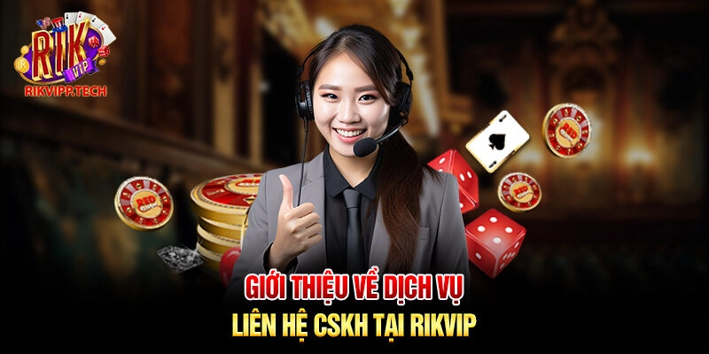Giới thiệu về dịch vụ liên hệ CSKH tại Rikvip Giới thiệu về dịch vụ liên hệ CSKH tại Rikvip