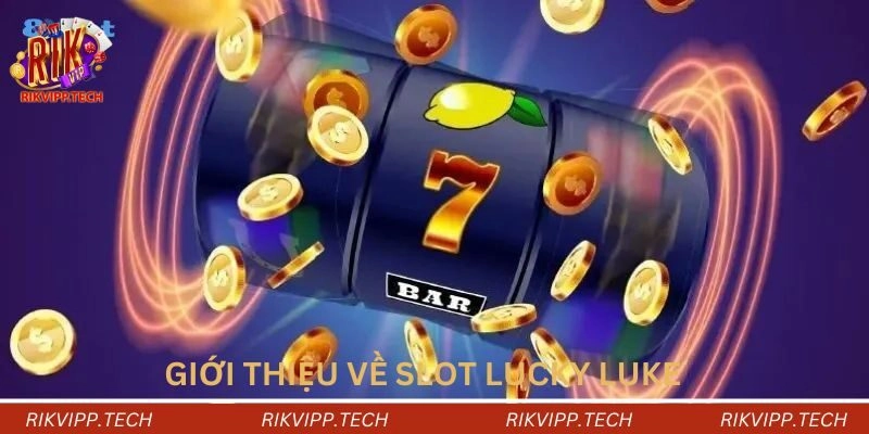 Giới thiệu về slot Lucky Luke Giới thiệu về slot Lucky Luke