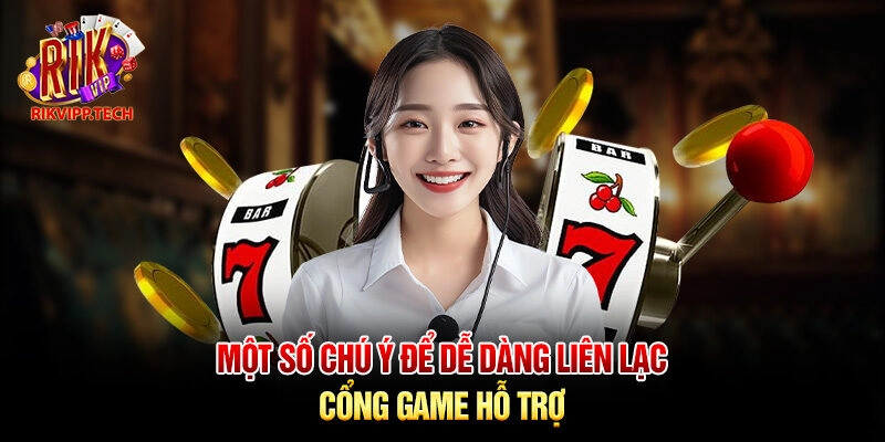 Một số chú ý để dễ dàng liên lạc cổng game hỗ trợ Một số chú ý để dễ dàng liên lạc cổng game hỗ trợ