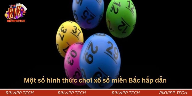 Một số hình thức chơi xổ số miền Bắc hấp dẫn Một số hình thức chơi xổ số miền Bắc hấp dẫn